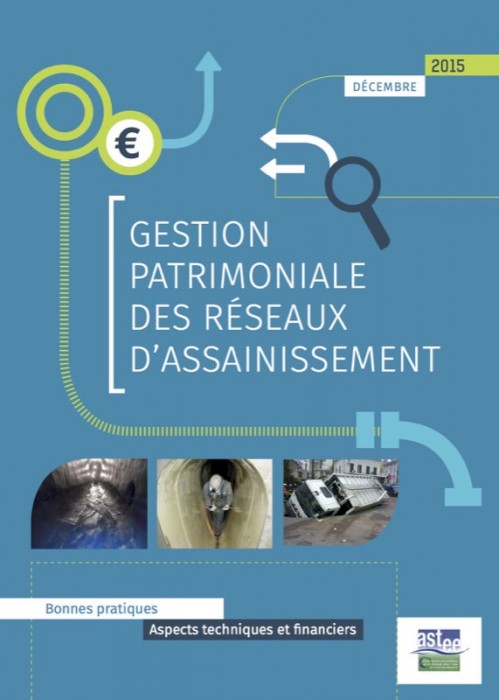 [Publication] Gestion patrimoniale des réseaux d'assainissement : bonnes pratiques - Aspects techniques et financiers - ASTEE
