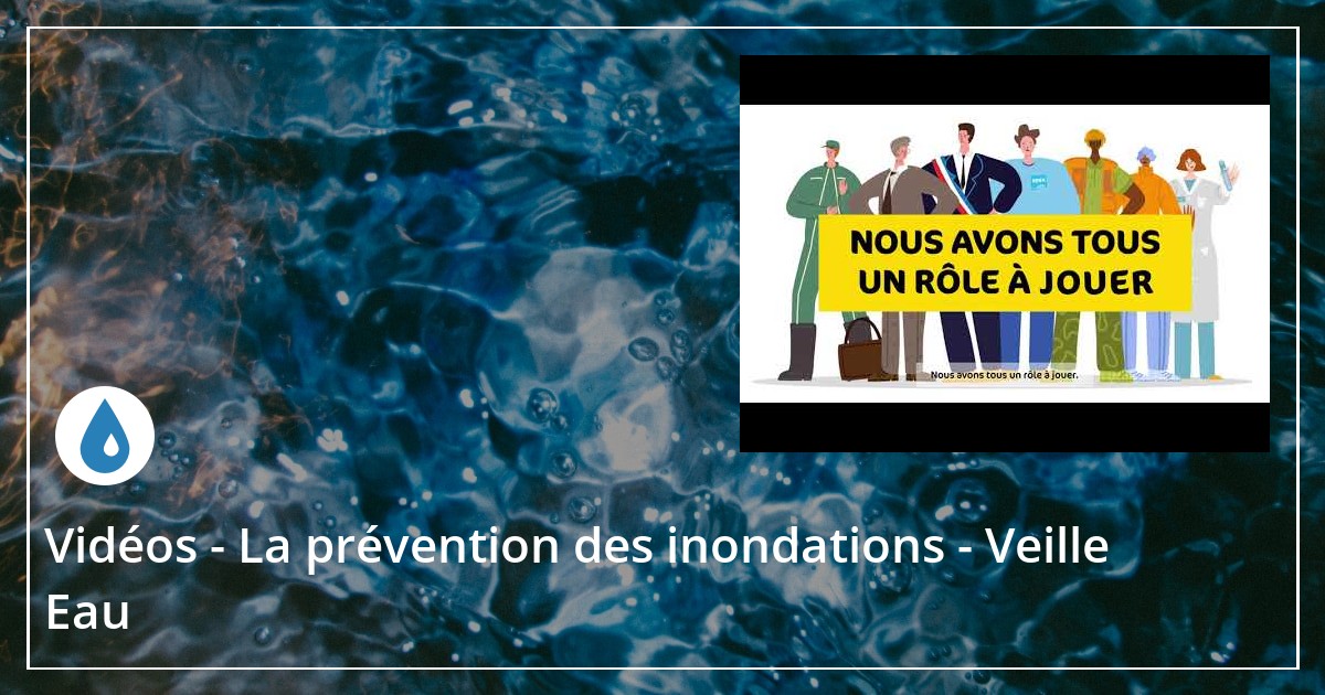 Vidéos - La prévention des inondations - Veille Eau
