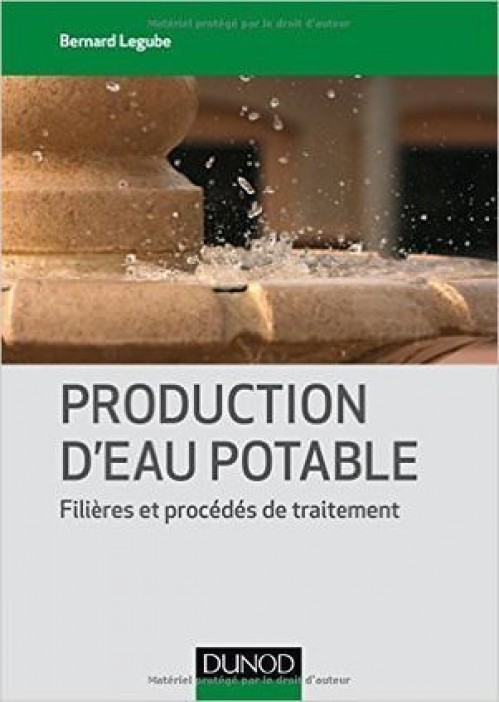 [Publication] Production d'eau potable - Filières et procédés de traitement - Bernard Legube