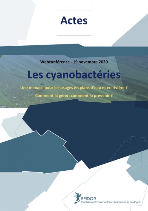 [Publication] Actes de la webconférence Les cyanobactéries : une menace pour les usages en plans d'eau et en rivières ? Comment la gérer, comment la prévenir ? - EPIDOR