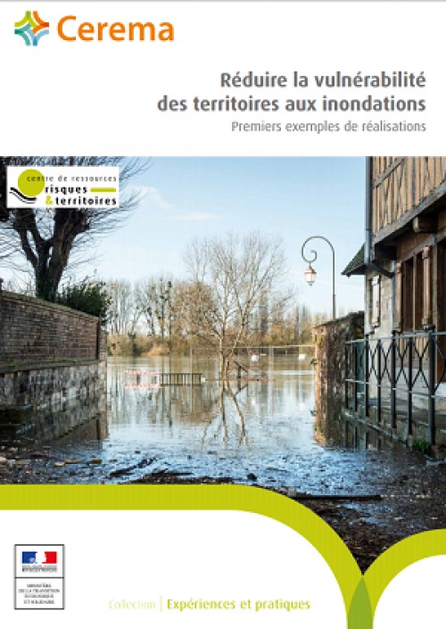 [Publication] Réduire la vulnérabilité des territoires aux inondations - Premiers exemples de réalisations - Cerema