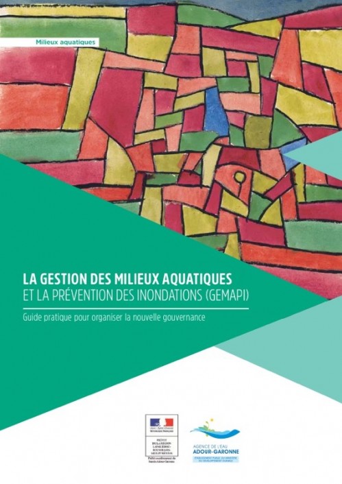 [Publication] La gestion des milieux aquatiques et la prévention des inondations (GEMAPI) : Guide pratique pour organiser la nouvelle gouvernance - Agence de l'eau Adour-Garonne