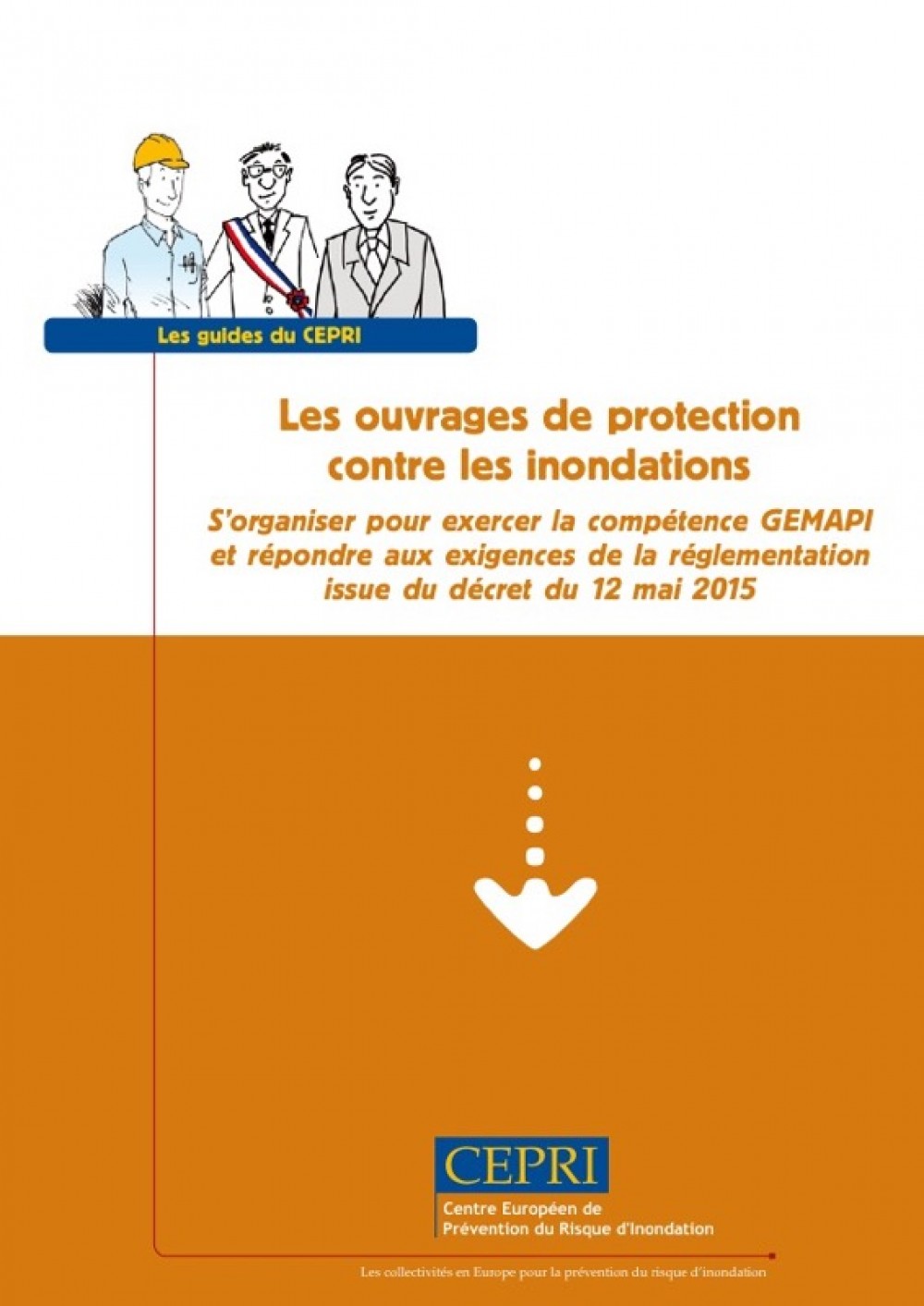 [Publication] Les ouvrages de protection contre les inondations : s'organiser pour exercer la compétence GEMAPI et répondre aux exigences de la réglementation - CEPRI