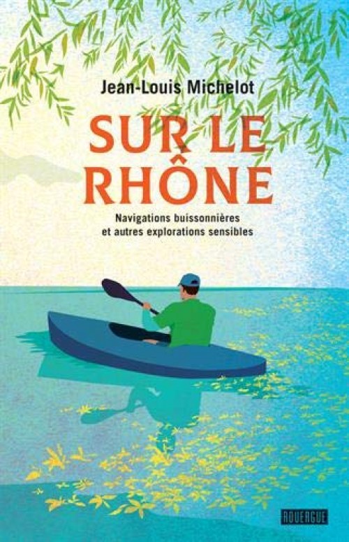 [Publication] Sur le Rhône : Les navigations buissonnières de Jean-Louis Michelot